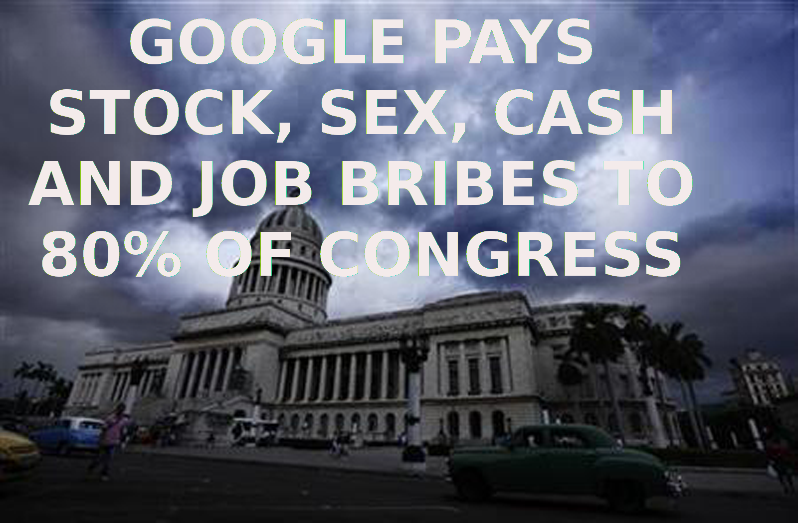 WASH_-_CORRUPTION_AT_GOOGLE
Keywords: Big tech mobsters,Dark money payola, Rare Earth Mines, New America Foundation Corruption, Obama, Obama Campaign Finance, Obama FEC violations, Palo Alto Mafia, Paypal Mafia, Pelosi Corruption, Political bribes, Political Insider,  Eric Schmidt Sex Penthou