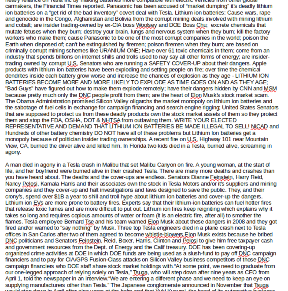 PANASONICBATTERIESARESCAMSMUSK1654x660
Keywords: Big tech mobsters,Dark money payola, Rare Earth Mines, New America Foundation Corruption, Obama, Obama Campaign Finance, Obama FEC violations, Palo Alto Mafia, Paypal Mafia, Pelosi Corruption, Political bribes, Political Insider,  Eric Schmidt Sex Penthou