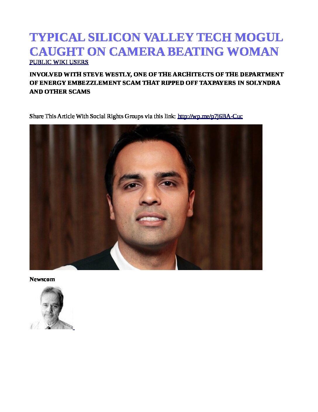 TYPICAL-SILICON-VALLEY-TECH-MOGUL-CAUGHT-ON-CAMERA-BEATING-WOMAN-SILICON-VALLEY-TECH-SEX-CULT-AND-ABUSE-THE-TECH-SEX-CULT-AND-ABUSES-pdf
Keywords: Big tech mobsters,Dark money payola, Rare Earth Mines, New America Foundation Corruption, Obama, Obama Campaign Finance, Obama FEC violations, Palo Alto Mafia, Paypal Mafia, Pelosi Corruption, Political bribes, Political Insider,  Eric Schmidt Sex Penthou